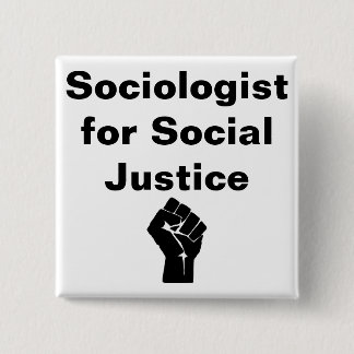 Sociologist for Social Justice w fist Button