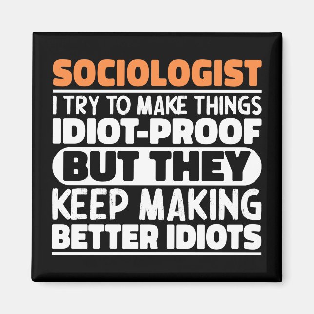Sociologist I Try To Make Things Funny Saying Cool Magnet (Front)