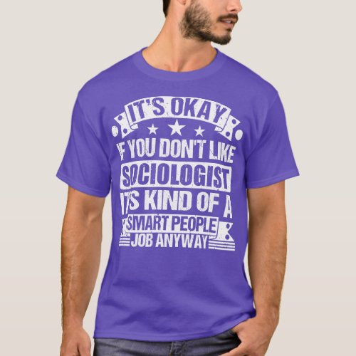 Sociologist lover Its Okay If You Dont Like Sociol T_Shirt