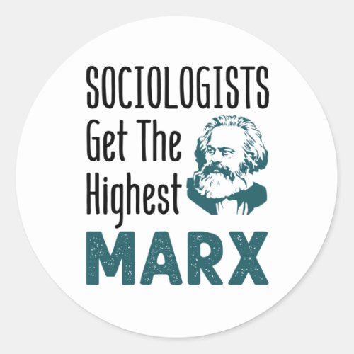 Sociologists Get the Highest Marx Sociology Classic Round Sticker