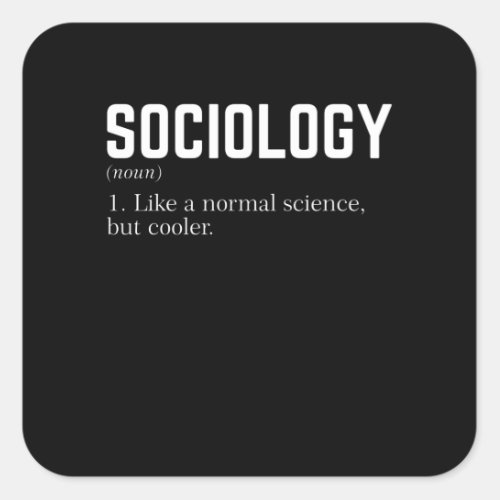 Sociology Like a normal science but cooler Square Sticker