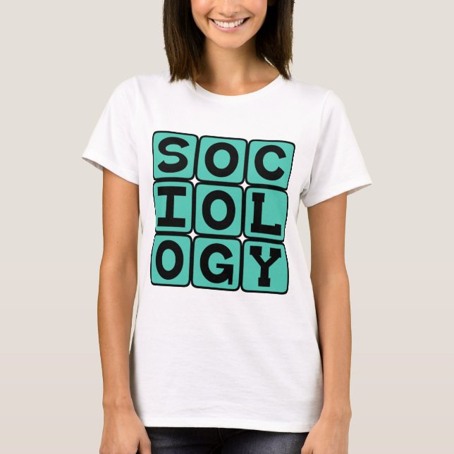 Sociology, The Study of Human Behavior T-Shirt (Front)
