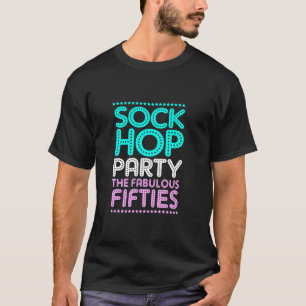 Sock Hop Party The Fabulous Fifties Birthday Sock  T-Shirt