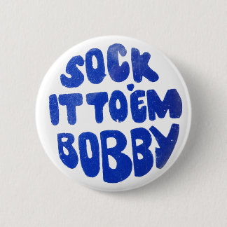 Sock It To Em Bobby Button