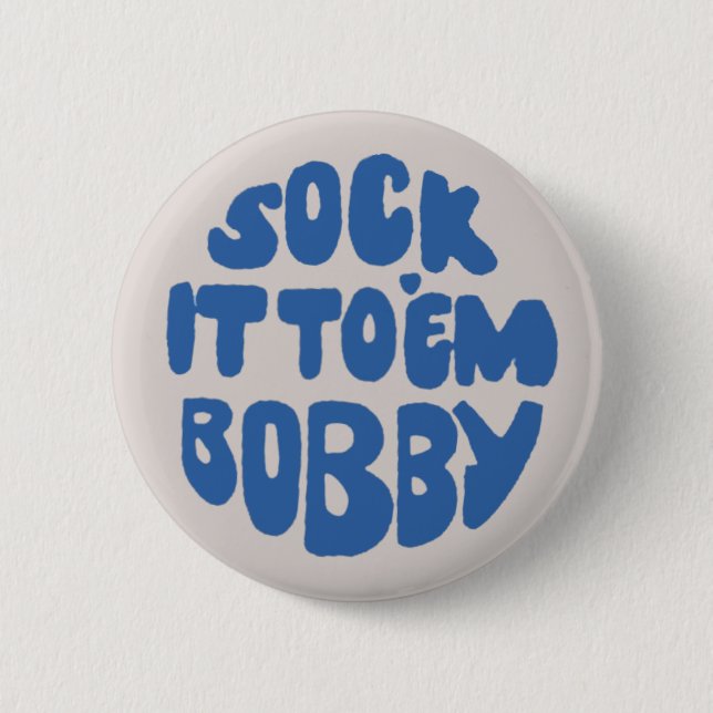Sock It To 'Em Bobby Button (Front)