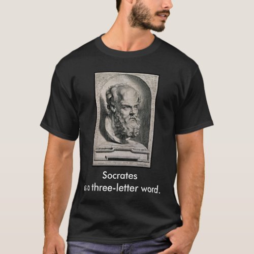 Socrates is a three_letter word T_Shirt