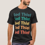 Sod Thief    T-Shirt