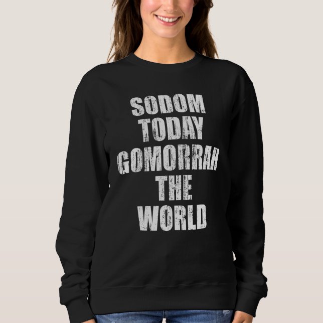 Sodom today gomorrah the world sweatshirt (Front)