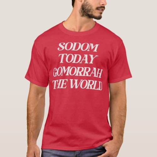Sodom Today Gomorrah The World T_Shirt