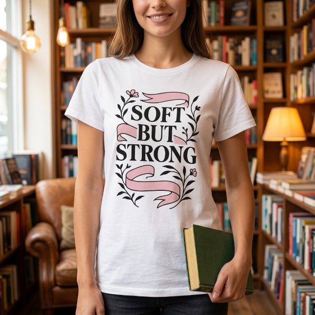 Soft But Strong Feminine Quote T-Shirt (Creator Uploaded)
