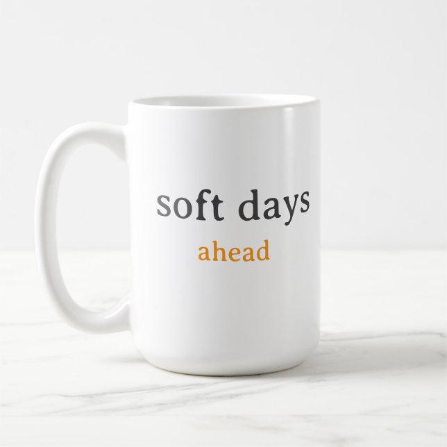 Soft Days Ahead – Minimal Lowercase Typography wit Coffee Mug (Left)