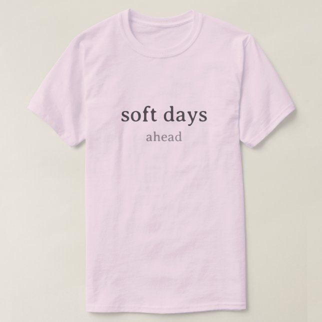 Soft Days Ahead – Minimal Lowercase Typography wit T-Shirt (Design Front)