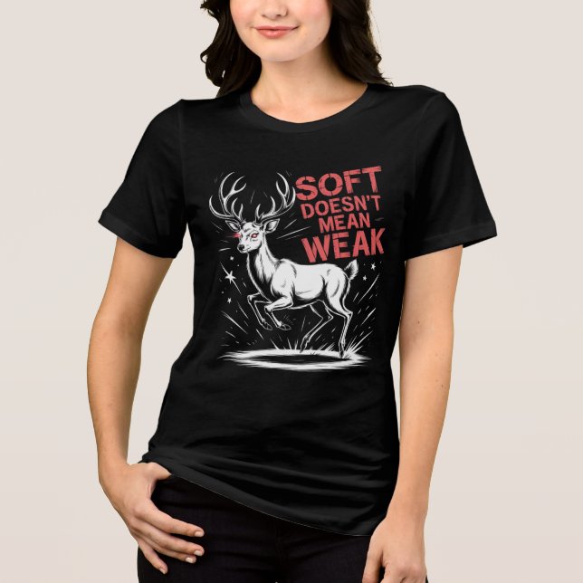 Soft Doesn't Mean Weak - Empowering Deer  Tri-Blend Shirt (Front)