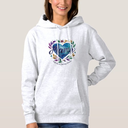 Soft Heart Strong Mama Watercolor Heart Floral Mom Hoodie