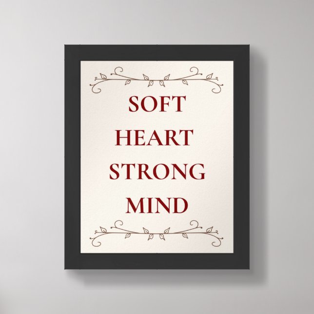 Soft Heart Strong Mind Inspirational Quote Poster (Framed Front)