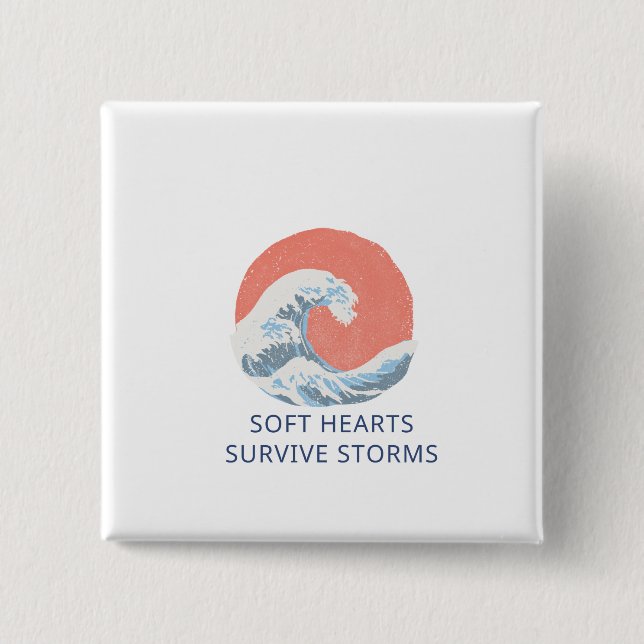 Soft Hearts Survive Storms Button (Front)