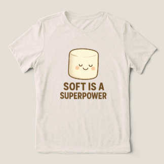 Soft is a Super Power Tri-Blend Shirt