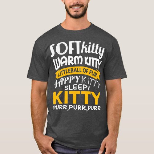 Soft Kitty Warm Kitty   Funny  for Cat Lovers T_Shirt