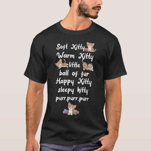 Soft Kitty Warm Kitty Little Ball Of Fur Happy Cat T_Shirt