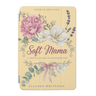 Soft Mama: A Gentle Guide to Motherhood Kindle Edi iPad Mini Cover