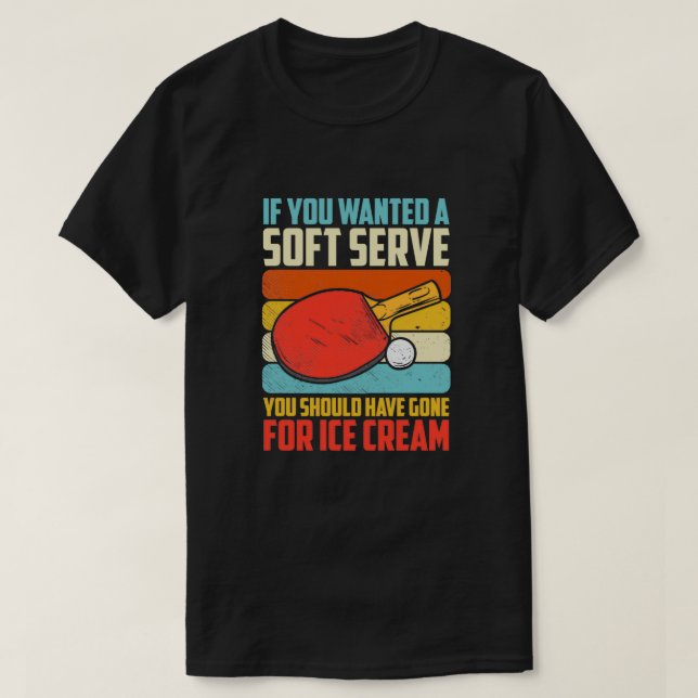 Soft Serve Ping Pong Table Tennis Player Funny Quo T-Shirt (Design Front)