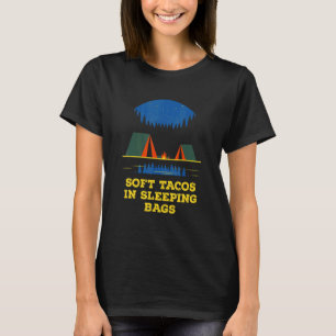 Soft Tacos in Sleeping Bags Camping  Camper Humor  T-Shirt