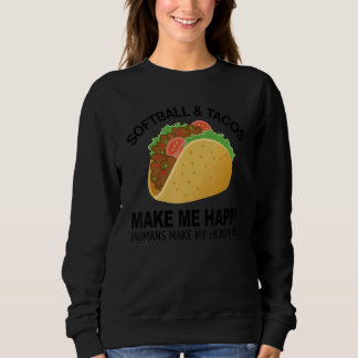 Softball And Tacos Make Me Happy  Mexican Food Sweatshirt