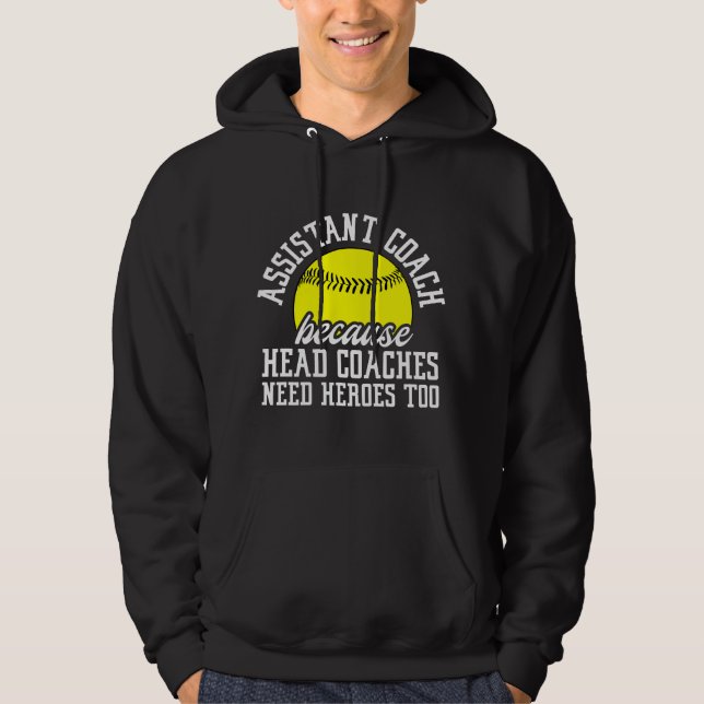Softball Assistant Coach Because Head Coaches Need Hoodie (Front)