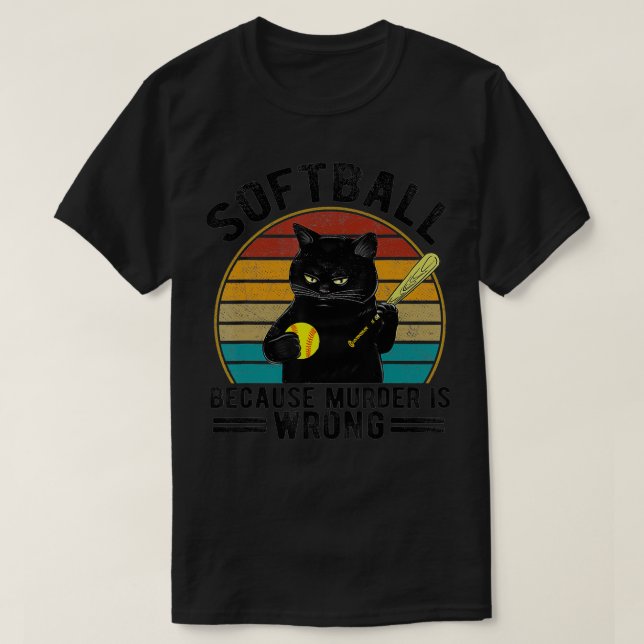 Softball because Murder is WrongBest  Ideas cat lo T-Shirt (Design Front)