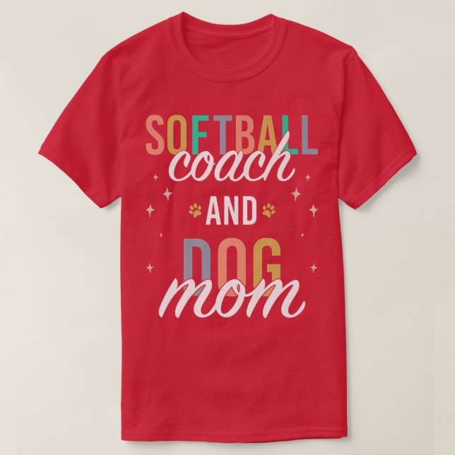 Softball Coach and Dog Mom  T-Shirt (Design Front)