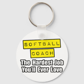 Softball Coach...Hardest Job You'll Ever Love Keychain