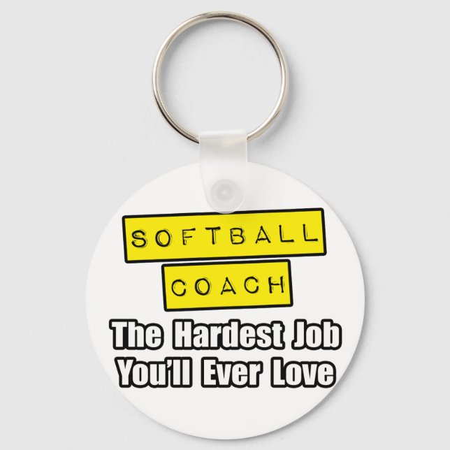 Softball Coach...Hardest Job You'll Ever Love Keychain (Front)