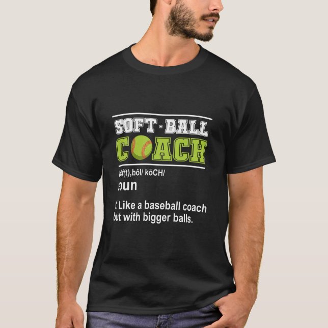 Softball Coach Like Baseball Bigger Balls Softball T-Shirt (Front)