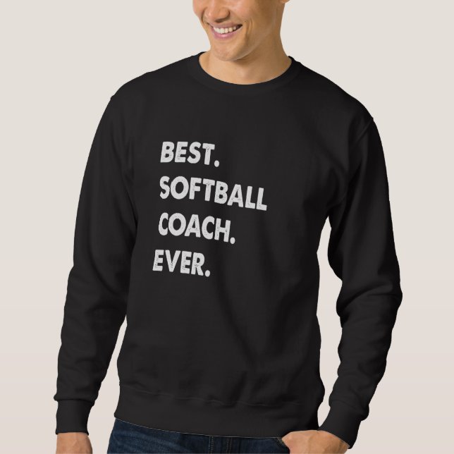 Softball Coach Profession Best Softball Coach Ever Sweatshirt (Front)