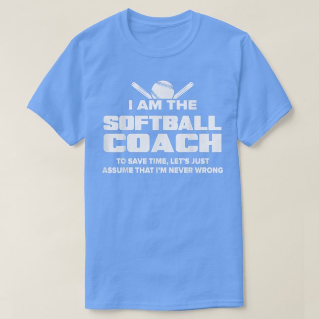 Softball CoachFunny GiftAssume Im Never Wrong  T-Shirt (Design Front)