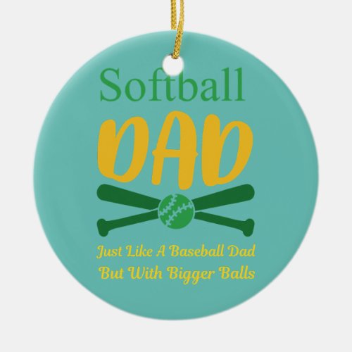 Softball Dad Just Like A Baseball Dad But With Ceramic Ornament