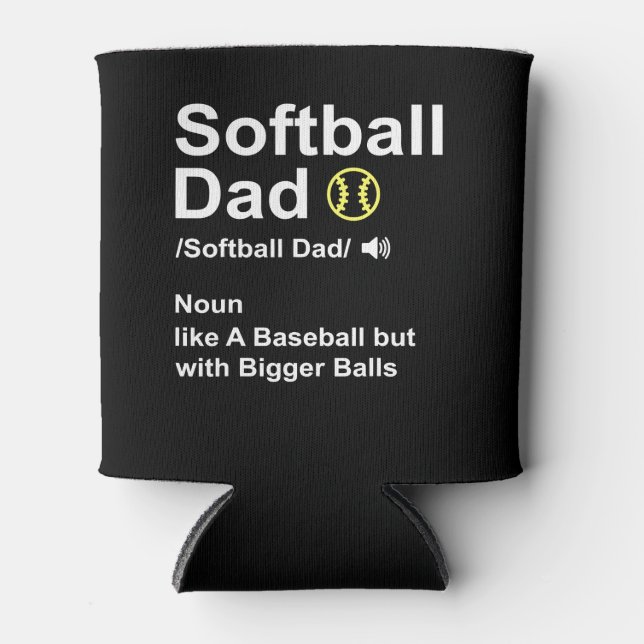 Softball Dad like A Baseball but with Bigger Balls Can Cooler (Front)