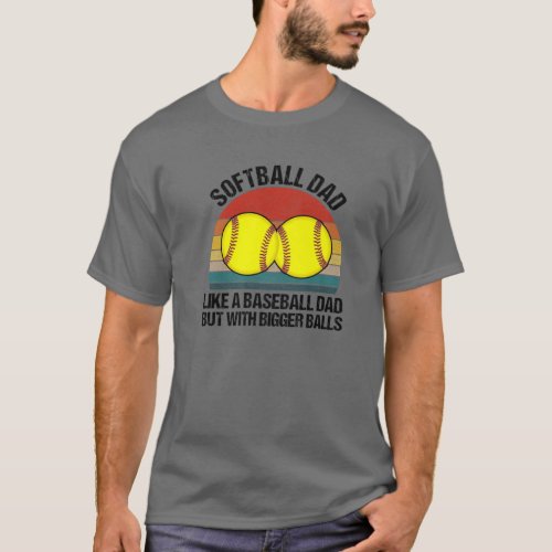 Softball Dad Like A Baseball But With Bigger Balls T_Shirt