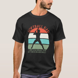 Softball Dad Like A Baseball But With Bigger Balls T-Shirt