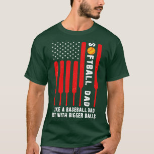 Softball Dad Like A Baseball Dad But With Bigger B T-Shirt