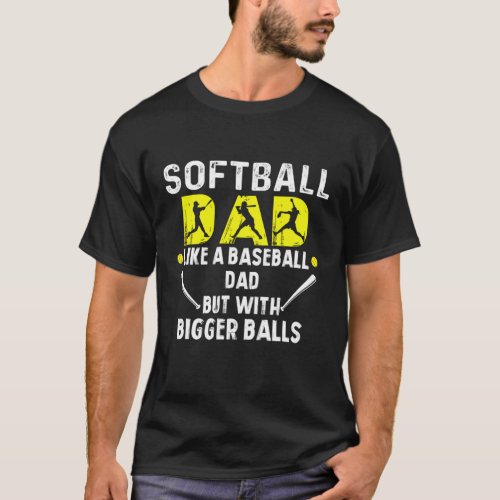 Softball Dad like a Baseball Dad but with Bigger B T_Shirt