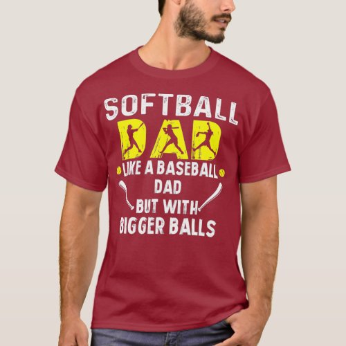 Softball Dad like a Baseball Dad but with Bigger T_Shirt