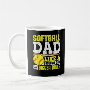 Softball Dad Like A Baseball With Bigger Balls  Coffee Mug