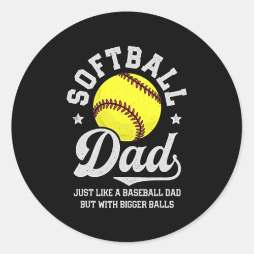 Softball Dad Like Baseball But With Bigger Balls Classic Round Sticker