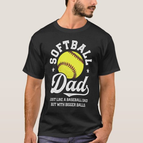 Softball Dad Like Baseball But With Bigger Balls F T_Shirt
