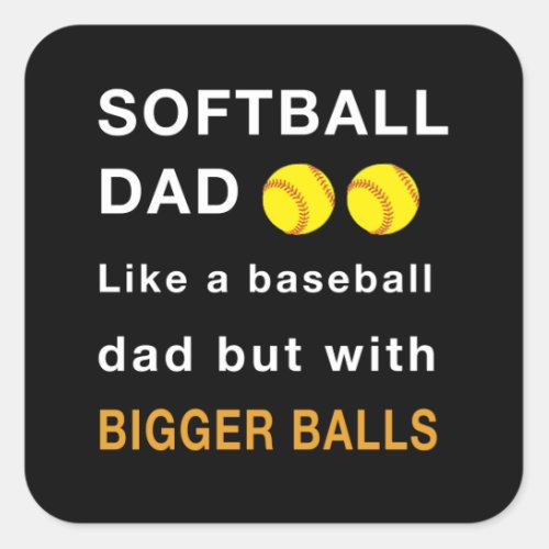 Softball dad sports with bigger balls square sticker