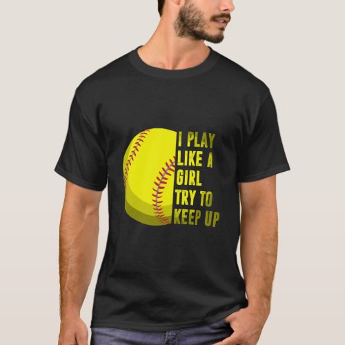 Softball Gift I Play Like A Girl T_Shirt