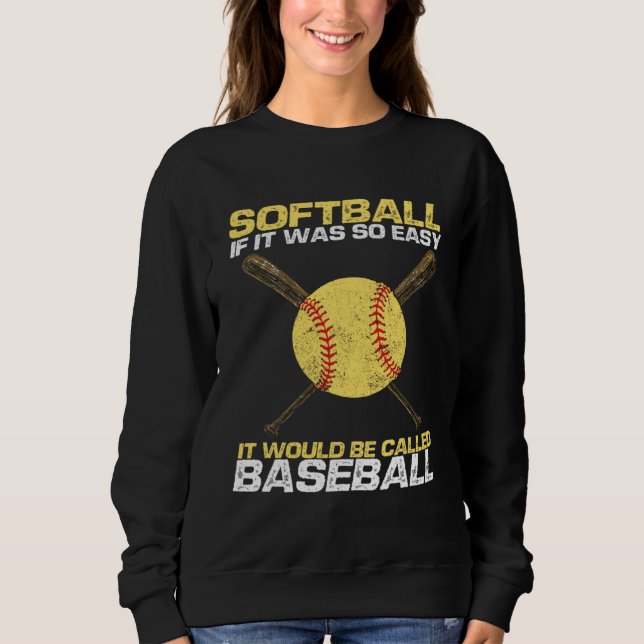 Softball If It Was So Easy It Would Be Called Base Sweatshirt (Front)