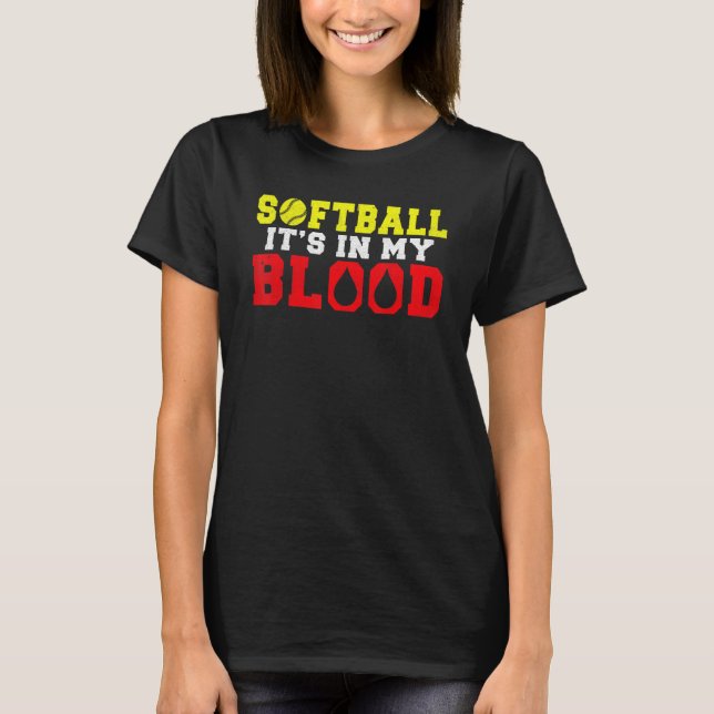 Softball is in my Blood   Softball T-Shirt (Front)