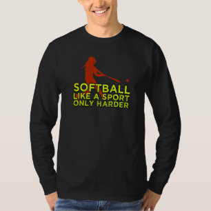 Softball Like A Sport Only Harder T-Shirt